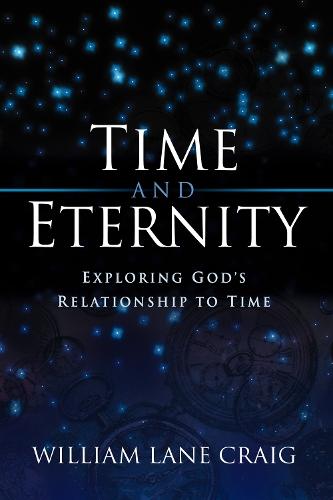 Time and Eternity: Exploring God's Relationship to Time