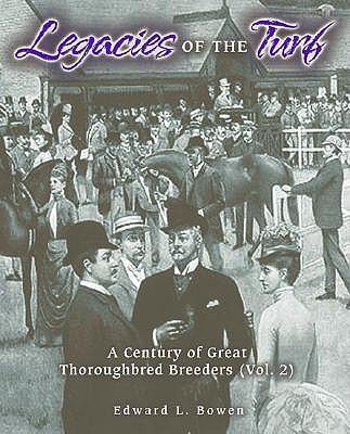 Legacies of the Turf: A Century of Great Thoroughbred Breeders V2