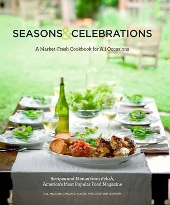 Seasons & Celebrations: Recipes & Menus from Relish, America's Most Popular Food Magazine