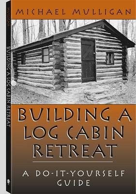 Building a Log Cabin Retreat: A Do-it-yourself Guide