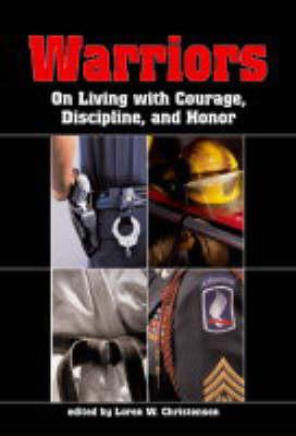 Warriors: On Living with Courage, Discipline, And Honor