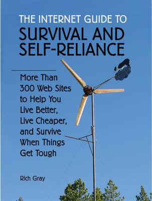 Internet Guide to Survival and Self-Reliance: More Than 300 Web Sites to Help You Live Better, Live Cheaper, and Survive When Things Get Tough