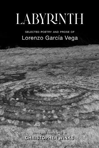 Labyrinth: Selected Poetry and Prose of Lorenzo García Vega