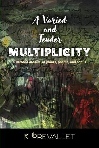 A Varied and Tender Multiplicity: A Materia Medica of Plants, Poems, and Spells