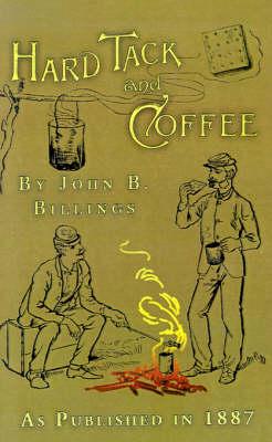 Hard Tack and Coffee: Or the Unwritten Story of Army Life