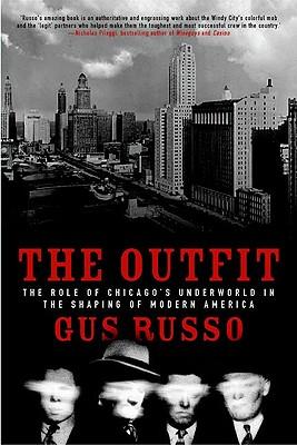 The Outfit: The Role of Chicago's Underworld in the Shaping of Modern America