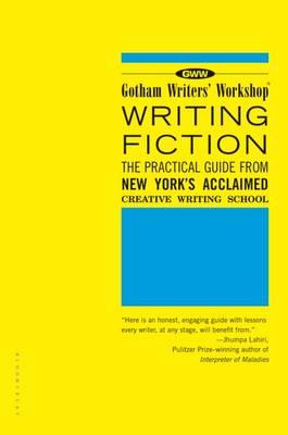 Gotham Writers' Workshop Writing Fiction: The Practical Guide from New York's Acclaimed Creative Writing School
