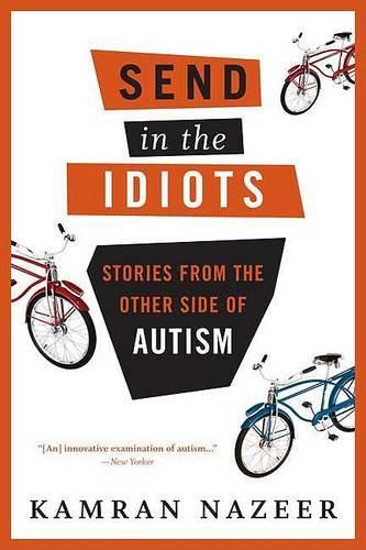 Send in the Idiots: Stories from the Other Side of Autism