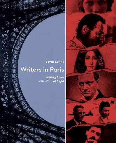 Writers in Paris: Literary Lives in the City of Light