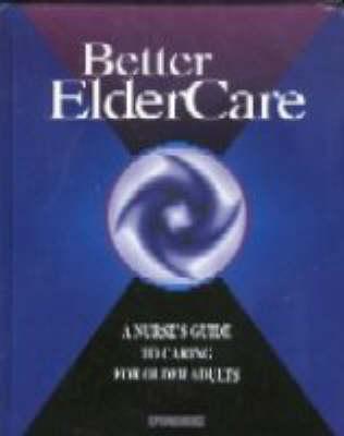 Better Elder Care: A Nurse's Guide to Caring for Older Adults