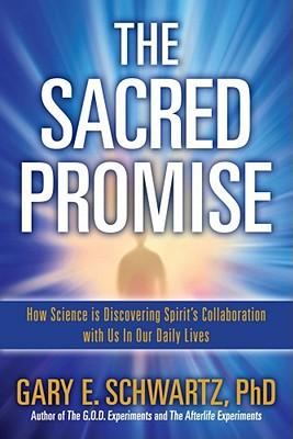 The Sacred Promise: How Science is Discovering Spirit's Collaboration with Us in Our Daily Lives