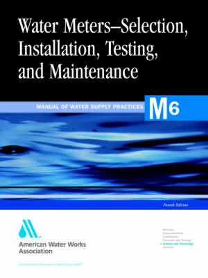 M6, Water Meters - Selection, Installation, Testing, and Matinenance