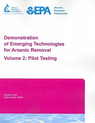 Demonstration of Emerging Technologies for Arsenic Removal Volume 2: Pilot Testing
