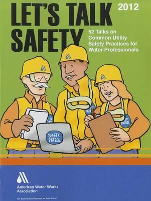Let's Talk Safety: 52 Talks on Common Utility Safety Practices for Water Professionals