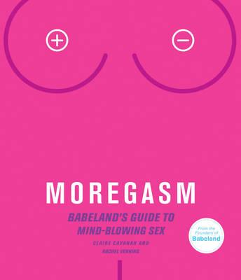 Moregasm: Babeland's Guide to Mind-Blowing Sex