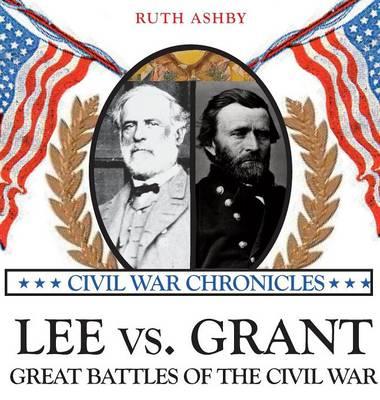 Lee Versus Grant: Great Battles of the Civil War