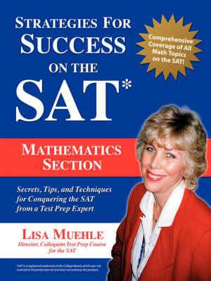 Strategies for Success on the SAT: Mathematics Section: Secrets, Tips and Techniques for Conquering the SAT from a Test Prep Expert