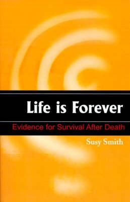 Life is Forever: Evidence for Survival After Death