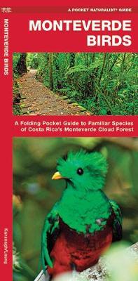 Monteverde Birds: A Folding Pocket Guide to Familiar Species of Costa Rica's Monteverde Cloud Forest