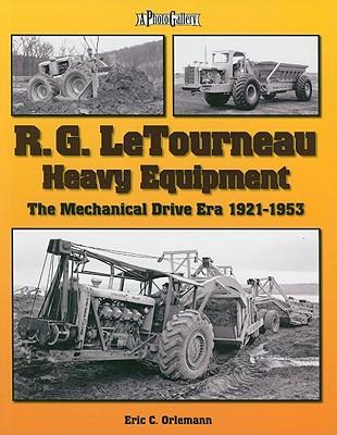 R.G. LeTourneau Heavy Equipment: The Mechanical Drive Era 1921-1953