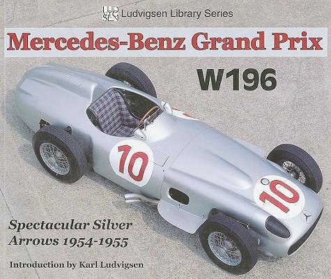 Mercedes-Benz Grand Prix W196: Spectacular Silver Arrows 1954-1955