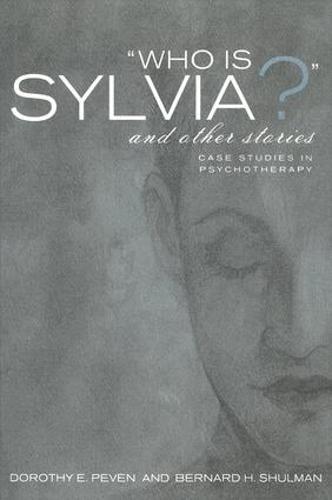 Who Is Sylvia? and Other Stories: Case Studies in Psychotherapy