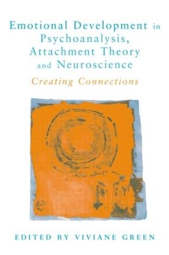 Emotional Development in Psychoanalysis, Attachment Theory and Neuroscience: Creating Connections