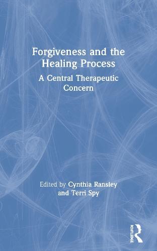 Forgiveness and the Healing Process: A Central Therapeutic Concern