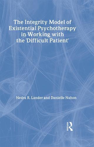The Integrity Model of Existential Psychotherapy in Working with the 'Difficult Patient'