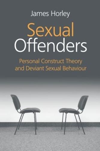 Sexual Offenders: Personal Construct Theory and Deviant Sexual Behaviour