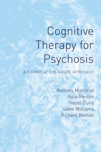 Cognitive Therapy for Psychosis: A Formulation-Based Approach