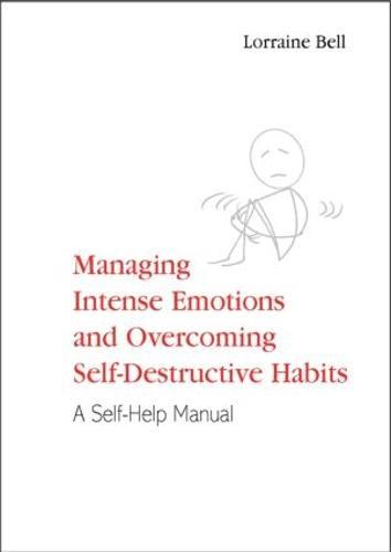Managing Intense Emotions and Overcoming Self-Destructive Habits: A Self-Help Manual