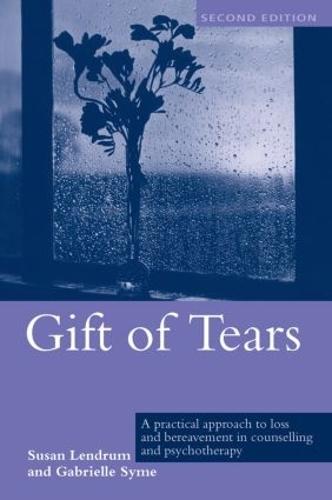 Gift of Tears: A Practical Approach to Loss and Bereavement in Counselling and Psychotherapy