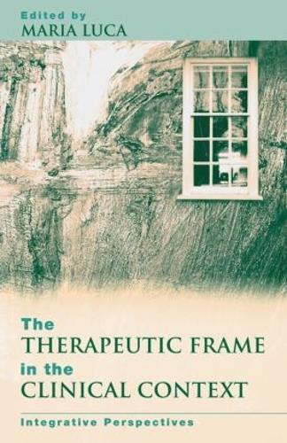 The Therapeutic Frame in the Clinical Context: Integrative Perspectives