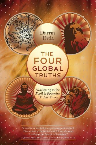 The Four Global Truths: Awakening to the Peril and Promise of Our Times