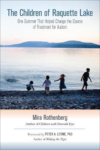 The Children of Raquette Lake: One Summer That Helped Change the Course of Treatment for Autism