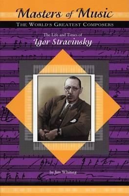 The Life and Times of Igor Stravinsky