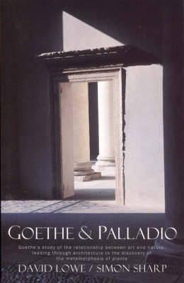Goethe and Palladio: Goethe's study of the relationship between art and nature, leading through architecture to the discovery of the metamorphosis of plants
