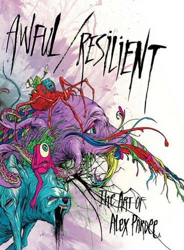 Awful/resilient: The Art of Alex Pardee