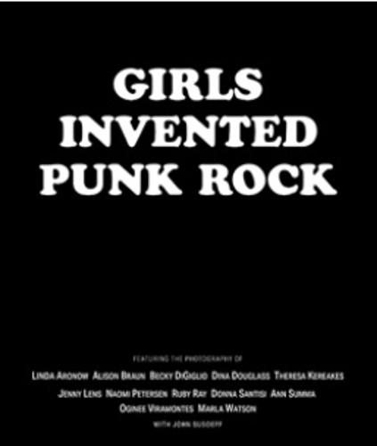 Girls Invented Punk Rock: Stories and Photos From the Frontlines