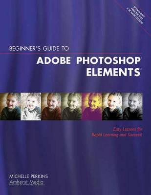 Beginner's Guide To Adobe Elements: Easy Lessons for Rapid Learning