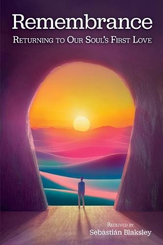 Remembrance: Returning to Our Soul's First Love