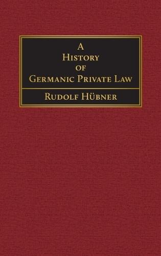 A History of Germanic Private Law [1918]