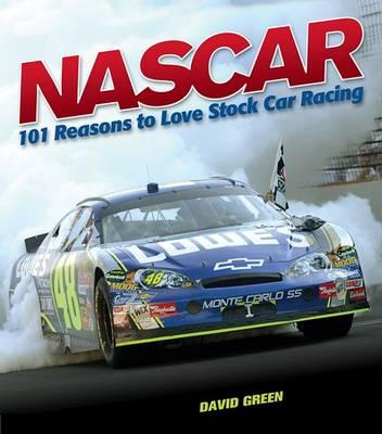 Nascar: 101 Reasons to Love Stock Car Racing