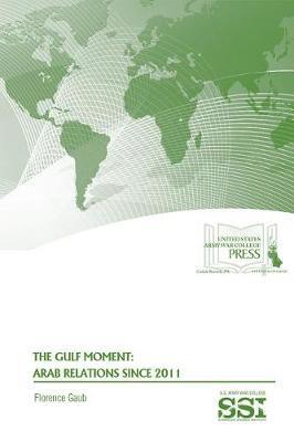 The Gulf Moment: Arab Relations Since 2011: Arab Relations Since 2011