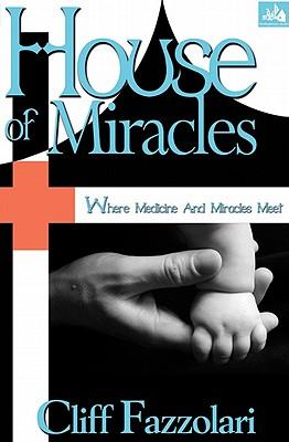House of Miracles: Where Medicine and Miracles Meet