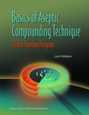 Basics of Aseptic Compounding Technique: Video Training Program
