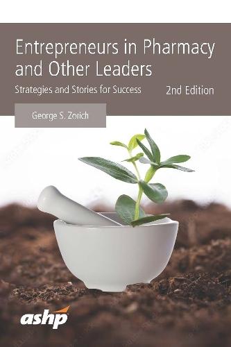 Entrepreneurs in Pharmacy and Other Leaders: Strategies and Stories for Success