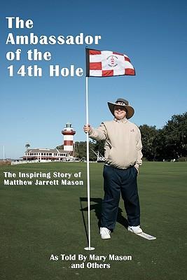 The Ambassador of the 14th Hole: The Inspiring Story of Matthew Jarrett Mason