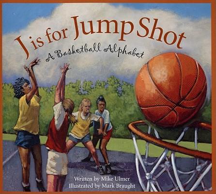 J Is for Jump Shot: A Basketball Alphabet